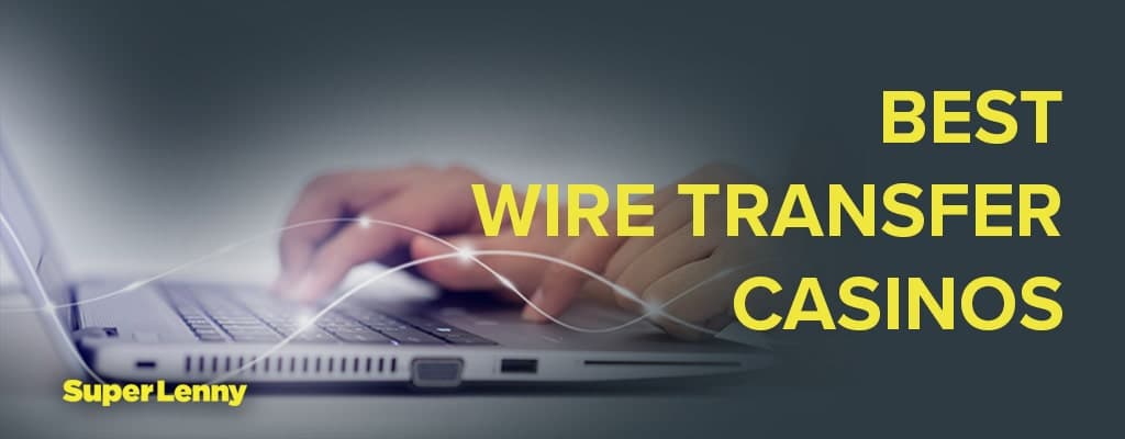 Best Wire Transfer Casinos