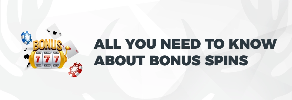 All you need to know about bonus spins