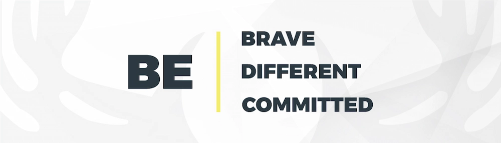 Be brave, different, commited