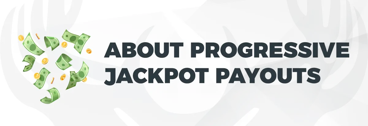 Text: About Progressive Jackpot Payouts on light background and banknotes
