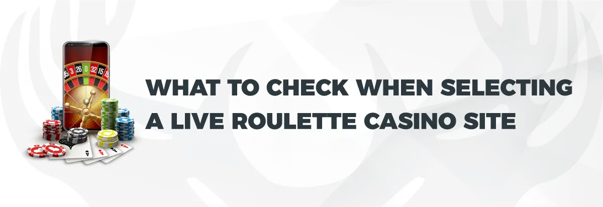 Text: What to check when selecting a live roulette casino site. On light background with symbolic live roulette bonus images of poker chips and cards