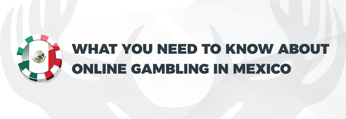 Text: what you need to know about online gambling in Mexico