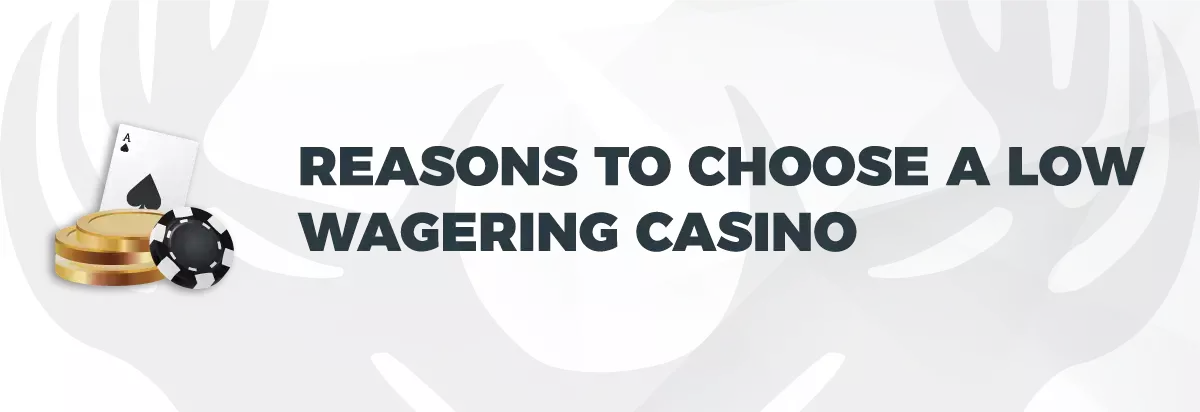 Reasons to Choose a Low Wagering Casino